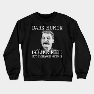 Dark Humor Is Like Food - Not Everyone Gets It Crewneck Sweatshirt